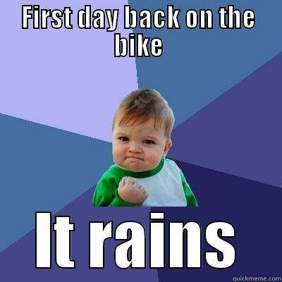 FIRST DAY BACK ON THE BIKE IT RAINS Success Kid