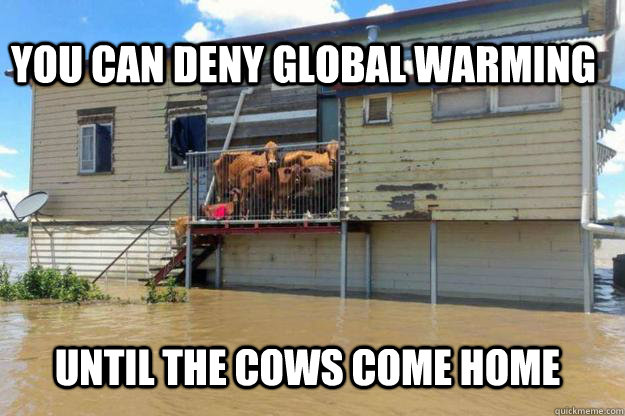 you can deny global warming until the cows come home  global warming cows come home