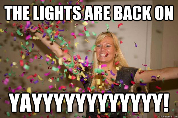 The lights are back on YAYYYYYYYYYYYY! - The lights are back on YAYYYYYYYYYYYY!  Confetti Girl