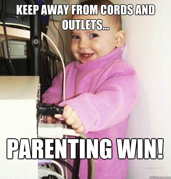 Keep away from cords and outlets... PARENTING WIN! - Keep away from cords and outlets... PARENTING WIN!  Troll Baby