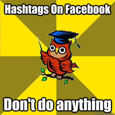 Hashtags On Facebook Don't do anything  Observational Owl