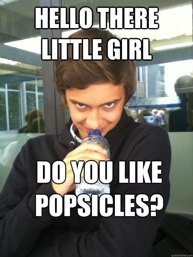 hello there little girl do you like popsicles? - hello there little girl do you like popsicles?  sander-iwanttorapeyouface