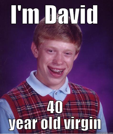 coke joke -  I'M DAVID  40 YEAR OLD VIRGIN Bad Luck Brian