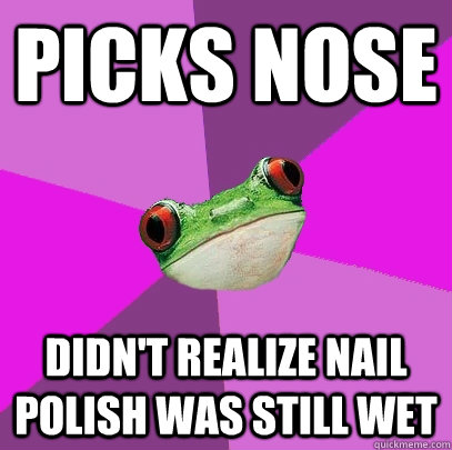 PICKS NOSE DIDN'T REALIZE NAIL POLISH WAS STILL WET  Foul Bachelorette Frog