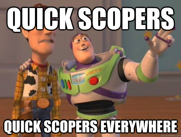 Quick Scopers Quick scopers everywhere  Buzz Lightyear