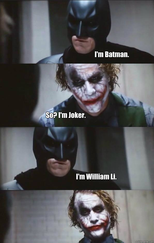 I'm Batman. So? I'm Joker. I'm William Li.  Batman Panel