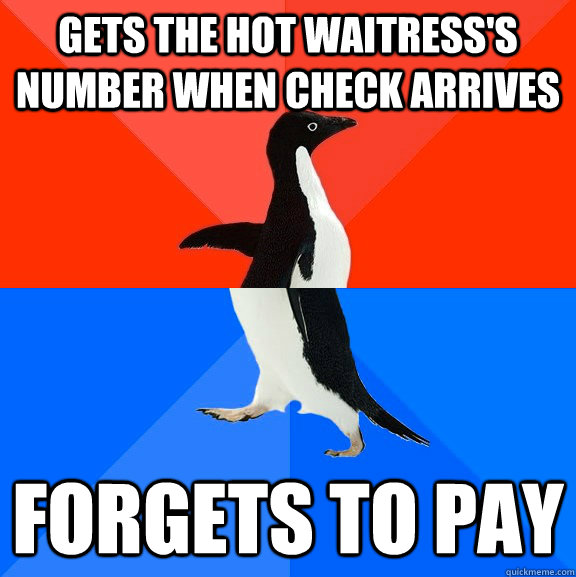 gets the hot waitress's number when check arrives forgets to pay  Socially Awesome Awkward Penguin