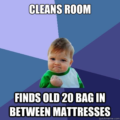 Cleans Room Finds old 20 bag in between mattresses  Success Kid