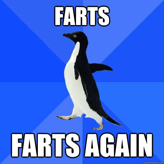 farts farts again  Socially Awkward Penguin