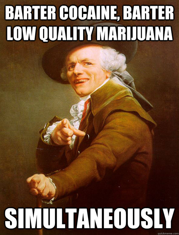 Barter cocaine, barter low quality marijuana simultaneously   Joseph Ducreux