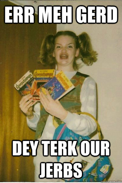 err meh gerd dey terk our jerbs  BERKS