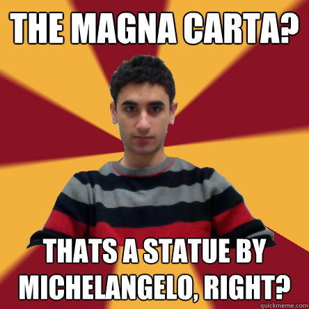 the magna carta? thats a statue by michelangelo, right? - the magna carta? thats a statue by michelangelo, right?  Politically confused college student