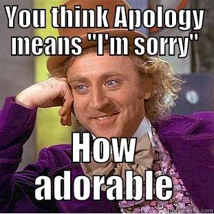 Apology Definition - YOU THINK APOLOGY MEANS 