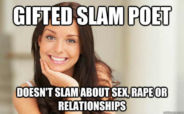 Gifted Slam poet Doesn't slam about sex, rape or relationships  Good Girl Gina