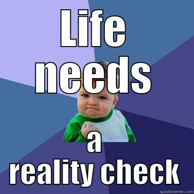 Get Real - LIFE NEEDS A REALITY CHECK Success Kid