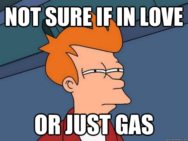 Not sure if in love or just gas  Futurama Fry