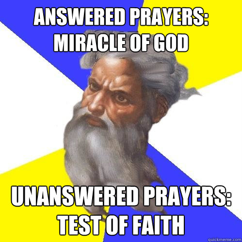 Answered Prayers: Miracle of god Unanswered prayers:
Test of faith  Advice God