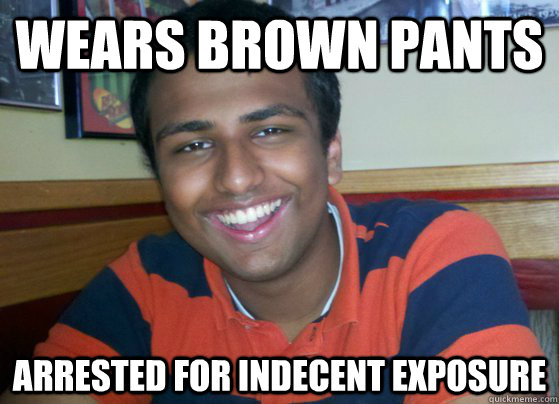 Wears brown pants arrested for indecent exposure  