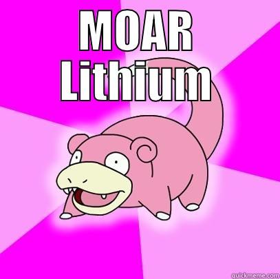 MOAR lithium - MOAR LITHIUM  Slowpoke