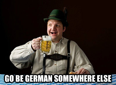 go be german somewhere else  German