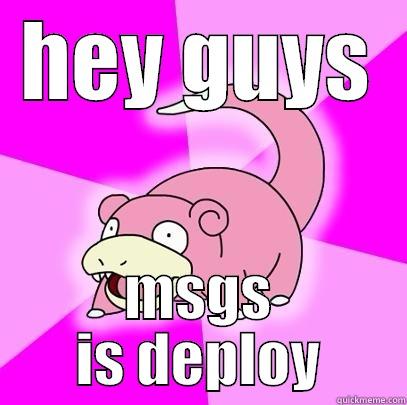 loldeploylolololollolollol hahaha tacos - HEY GUYS MSGS IS DEPLOY Slowpoke