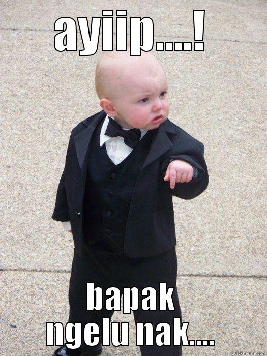 AYIIP....! BAPAK NGELU NAK.... Baby Godfather