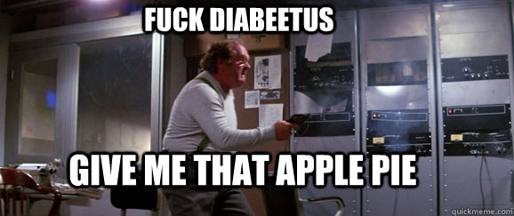 Give me that apple pie fuck diabeetus  