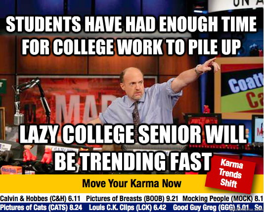 students have had enough time for college work to pile up lazy college senior will be trending fast  Mad Karma with Jim Cramer