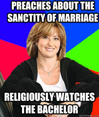 Preaches about the sanctity of marriage religiously watches the bachelor  Sheltering Suburban Mom