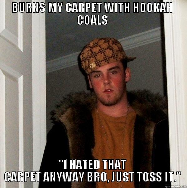 BURNS MY CARPET WITH HOOKAH COALS 