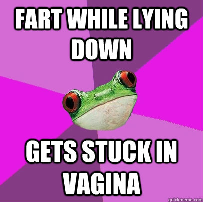 fart while lying down gets stuck in vagina - fart while lying down gets stuck in vagina  Foul Bachelorette Frog