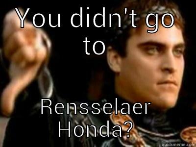 YOU DIDN'T GO TO RENSSELAER HONDA? Downvoting Roman