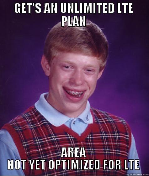 GET'S AN UNLIMITED LTE PLAN AREA NOT YET OPTIMIZED FOR LTE Bad Luck Brian