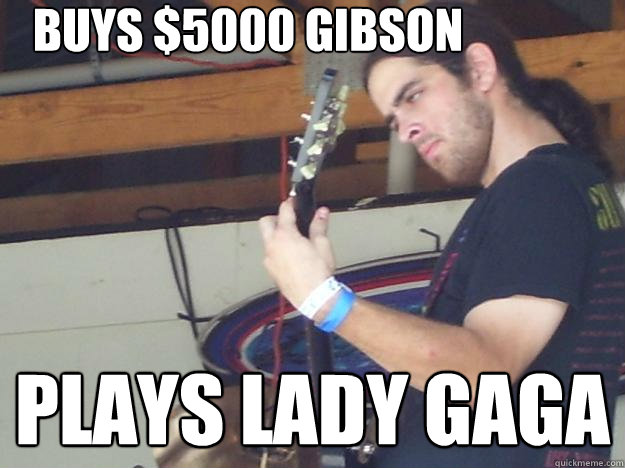 Buys $5000 Gibson Plays Lady gaga  Scumbag Guitarist