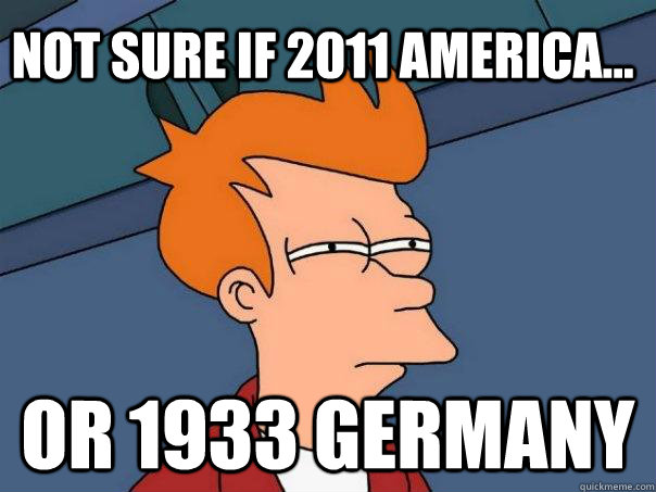 Not sure if 2011 America... Or 1933 Germany  Futurama Fry