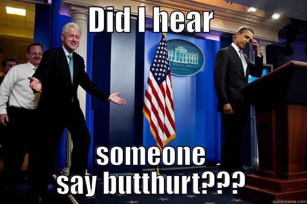 Slick Willy 2 -                DID I HEAR                 SOMEONE SAY BUTTHURT??? Inappropriate Timing Bill Clinton