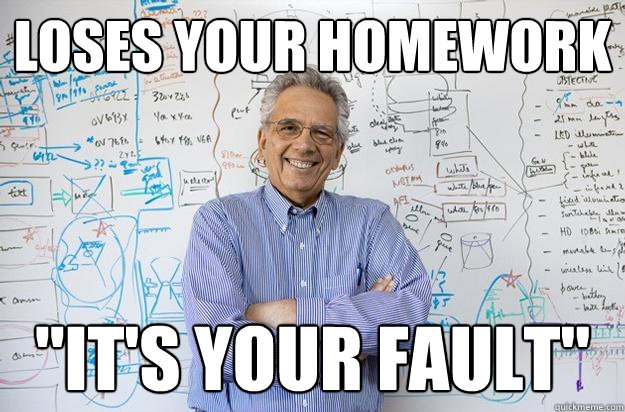 Loses your homework 