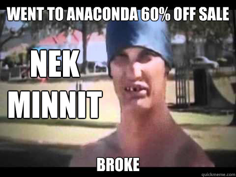 Went to ANACONDA 60% OFF SALE bROKE Nek minnit  Nek Minnit