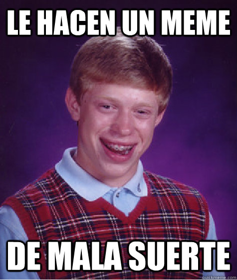 Le hacen un Meme De mala suerte  Bad Luck Brian