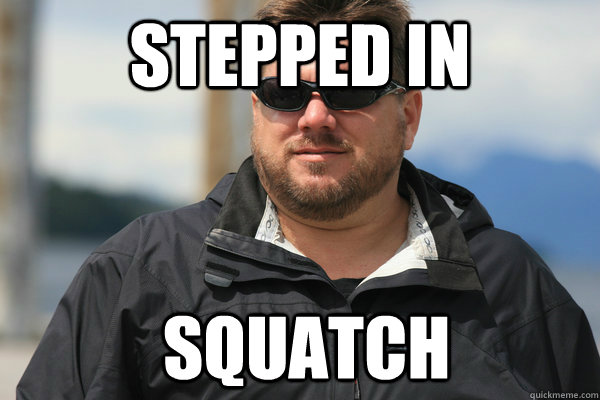 stepped in  squatch - stepped in  squatch  Scumbag Matt Moneymaker