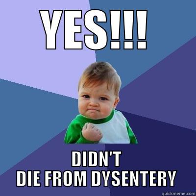 YES!!! DIDN'T DIE FROM DYSENTERY Success Kid