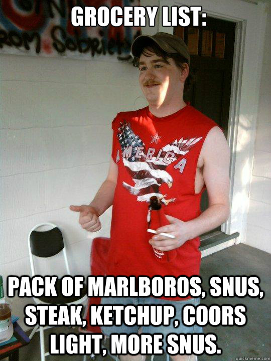 Grocery List: Pack of Marlboros, Snus, steak, ketchup, coors light, more snus.  Redneck Randal