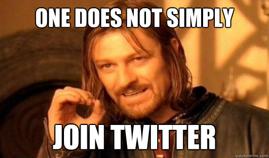 One Does Not Simply Join Twitter  Boromir