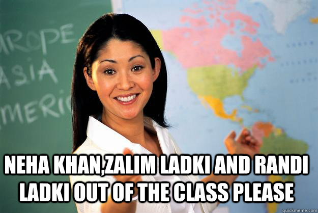 Neha Khan,zALIM LADKI AND RANDI LADKI OUT OF THE CLASS PLEASE   Unhelpful High School Teacher