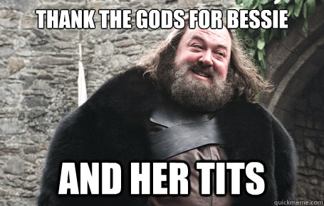 Thank the gods for Bessie and her tits  