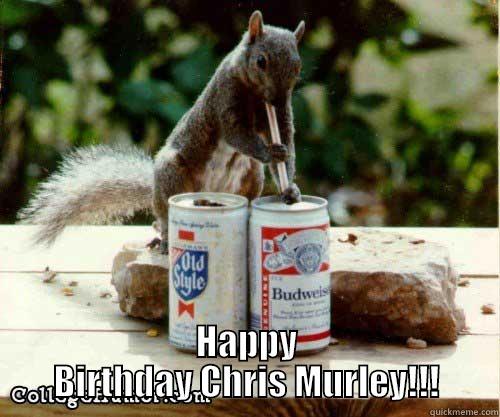  HAPPY BIRTHDAY CHRIS MURLEY!!! Misc