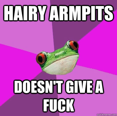 hairy armpits doesn't give a fuck - hairy armpits doesn't give a fuck  Foul Bachelorette Frog