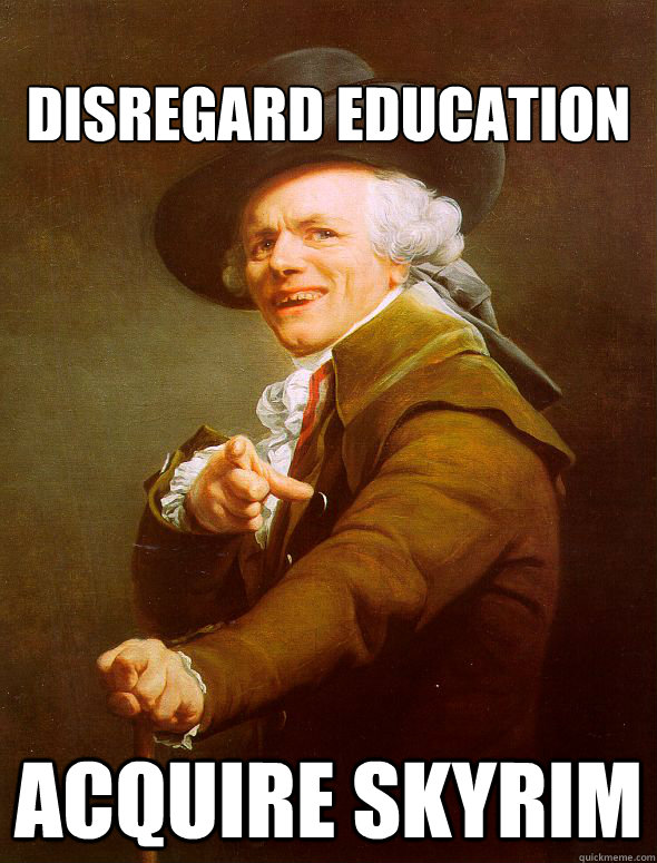 Disregard Education Acquire Skyrim  Joseph Ducreux