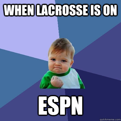 when lacrosse is on ESPN  Success Kid