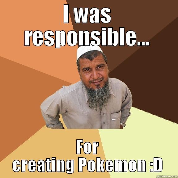 I WAS RESPONSIBLE... FOR CREATING POKEMON :D Ordinary Muslim Man